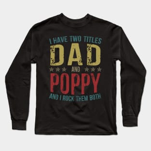 I Have Two Titles Dad And Poppy And I Rock Them Both Long Sleeve T-Shirt